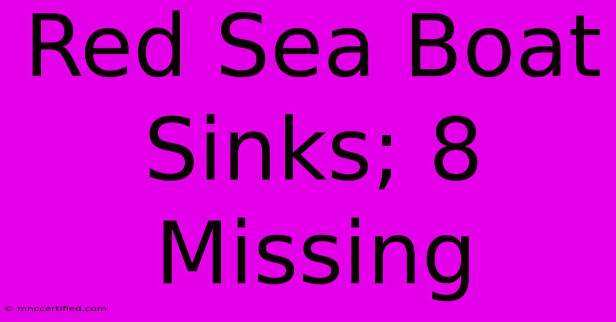 Red Sea Boat Sinks; 8 Missing