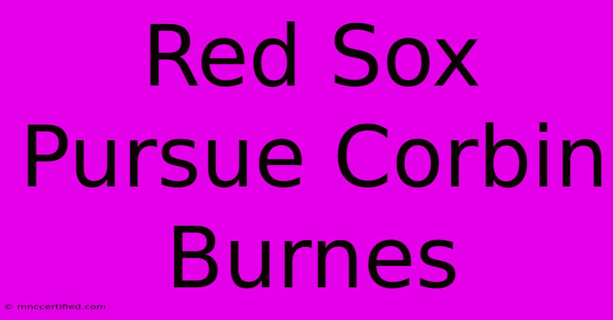 Red Sox Pursue Corbin Burnes