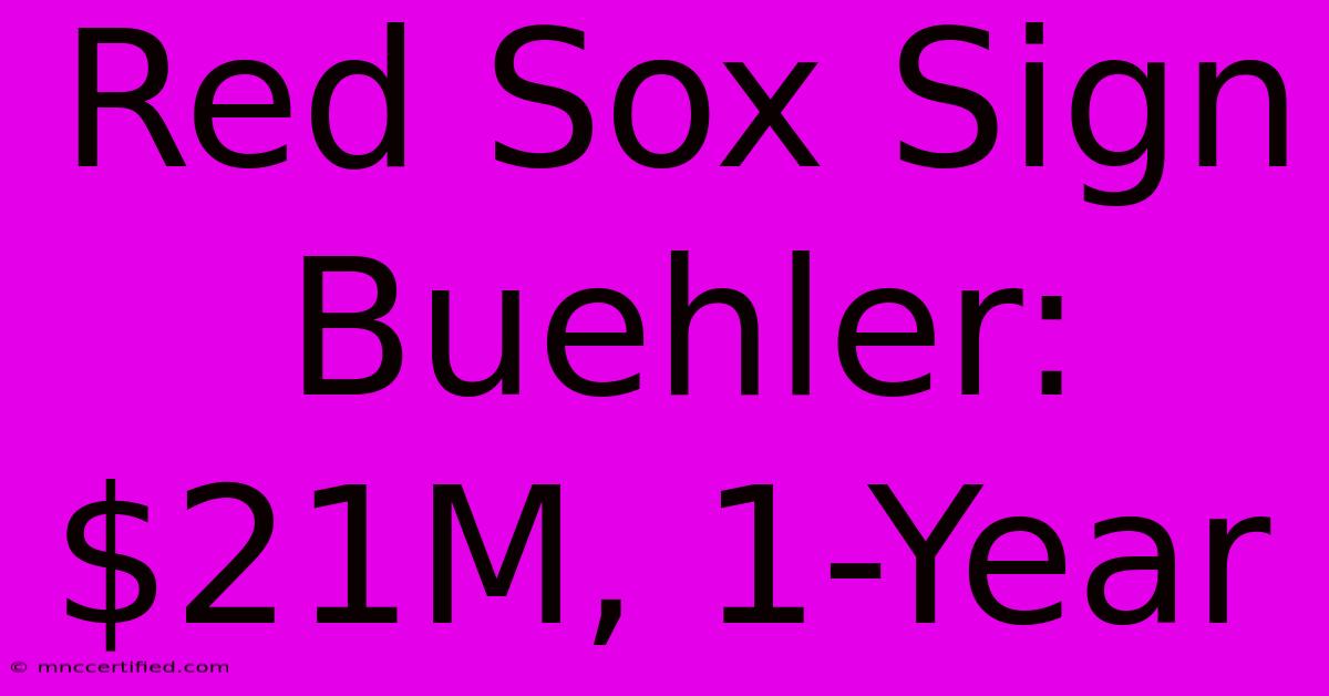 Red Sox Sign Buehler: $21M, 1-Year