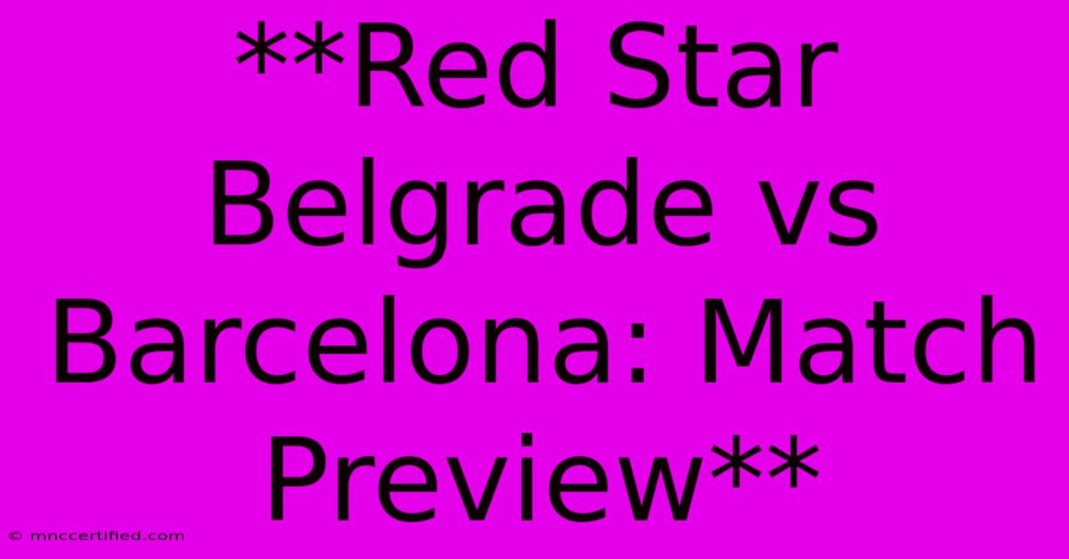 **Red Star Belgrade Vs Barcelona: Match Preview**