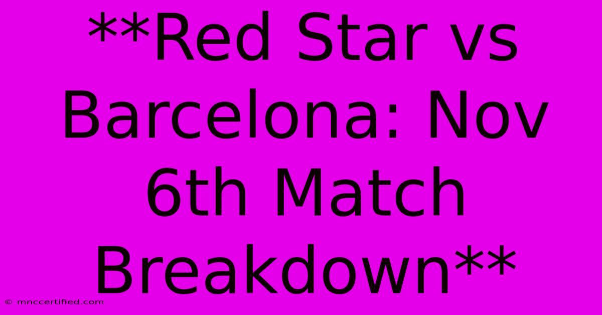 **Red Star Vs Barcelona: Nov 6th Match Breakdown**