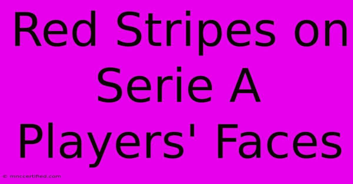 Red Stripes On Serie A Players' Faces