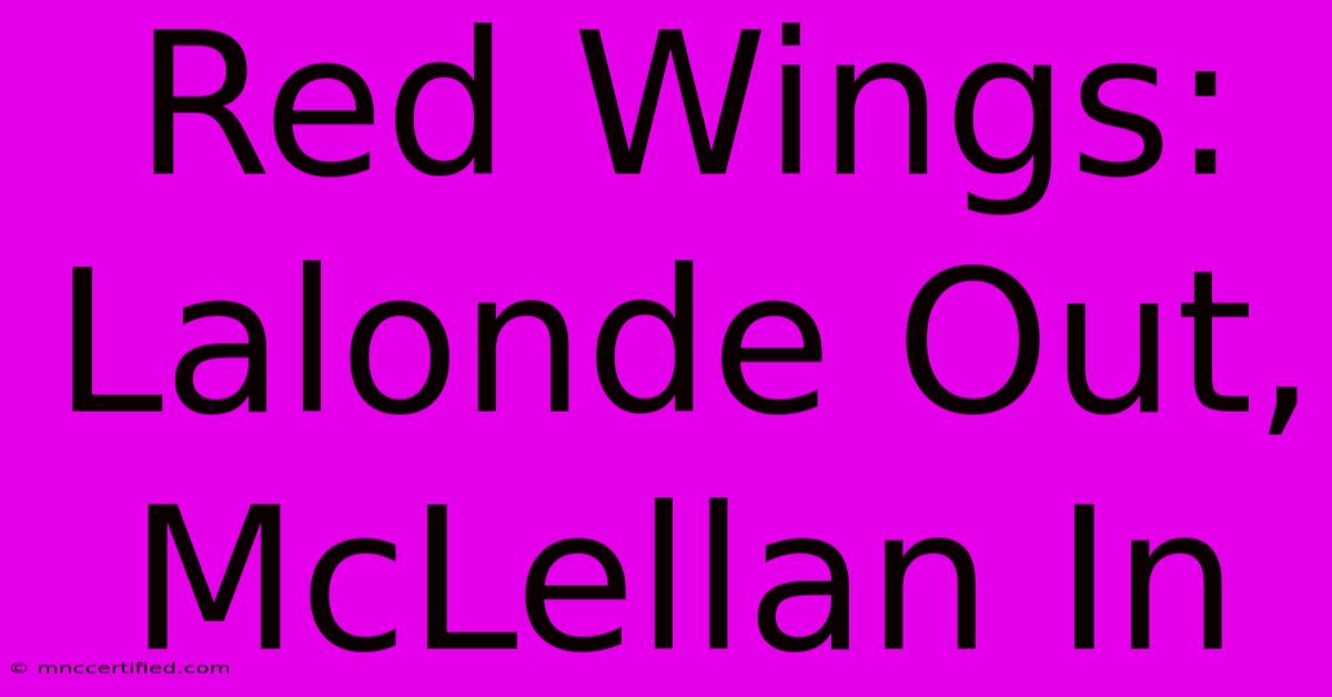 Red Wings: Lalonde Out, McLellan In