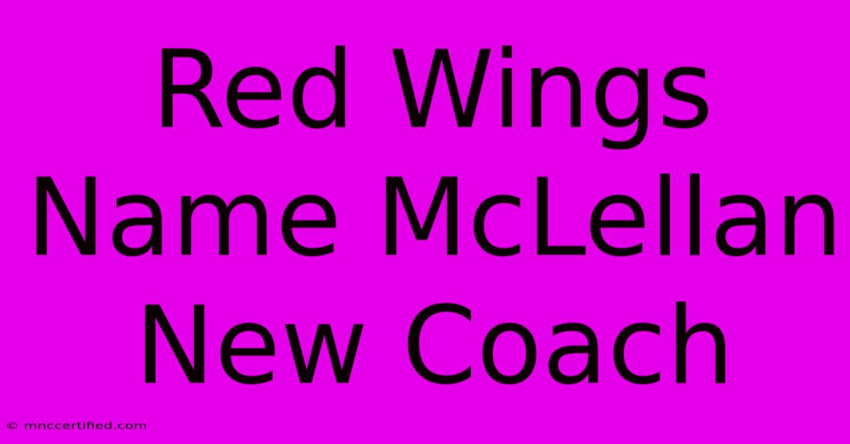 Red Wings Name McLellan New Coach