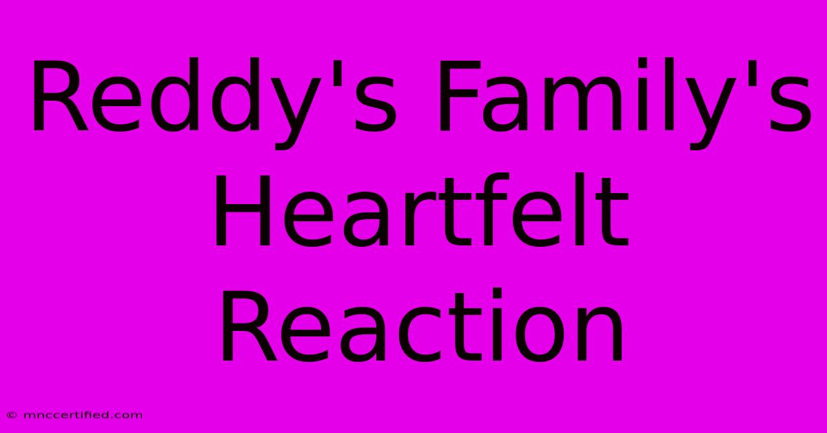 Reddy's Family's Heartfelt Reaction