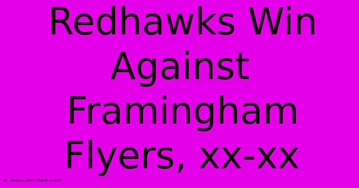 Redhawks Win Against Framingham Flyers, Xx-xx