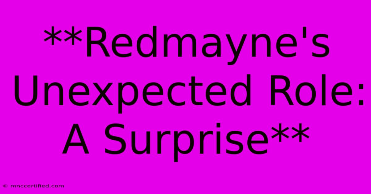 **Redmayne's Unexpected Role: A Surprise**