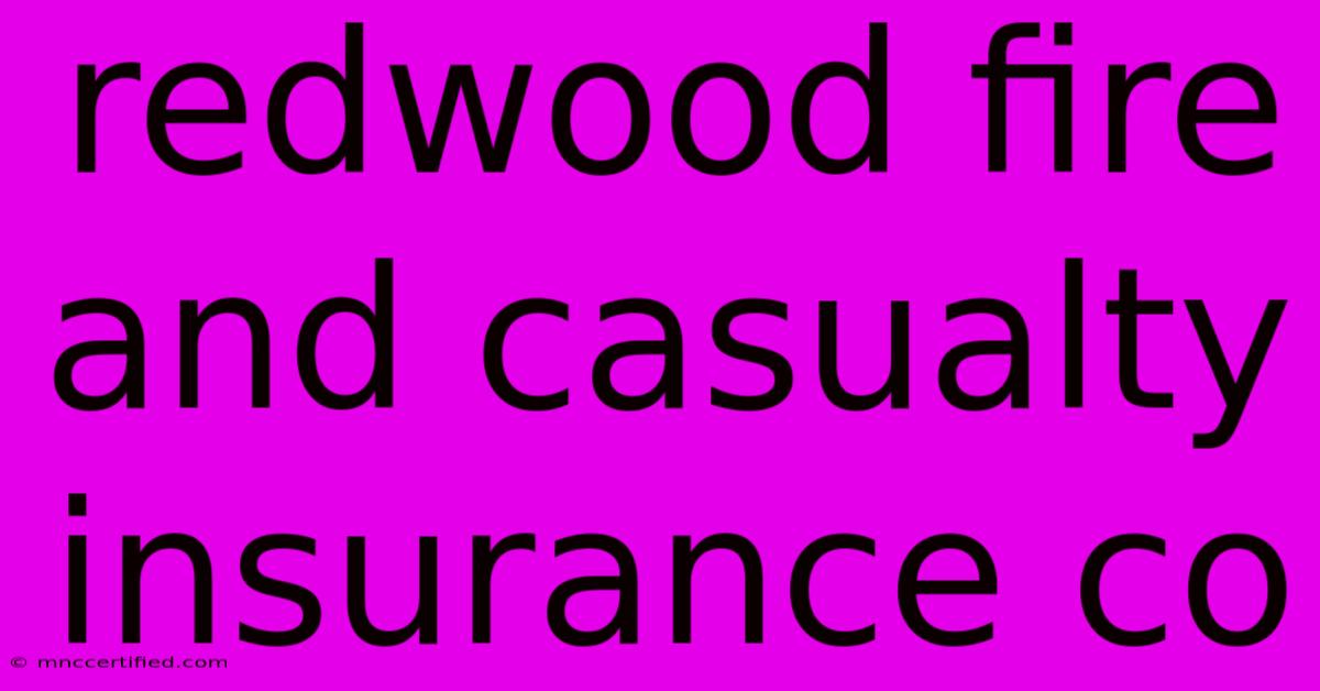 Redwood Fire And Casualty Insurance Co