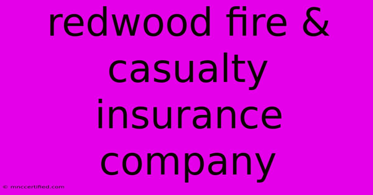 Redwood Fire & Casualty Insurance Company