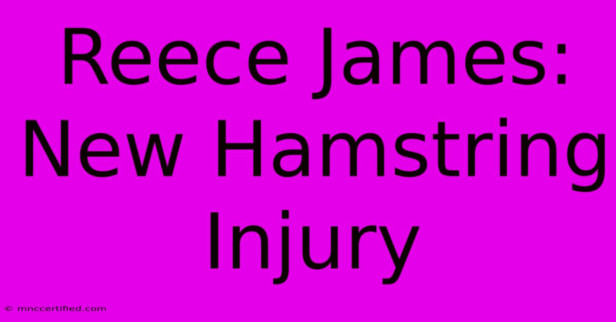 Reece James: New Hamstring Injury