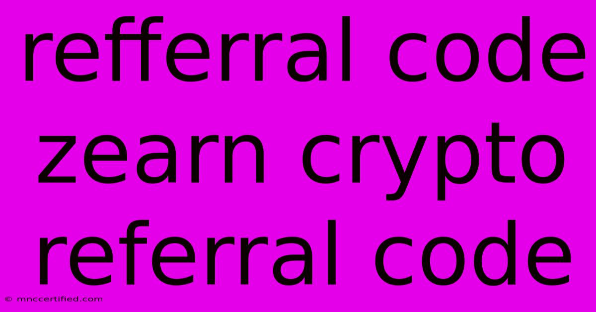 Refferral Code Zearn Crypto Referral Code