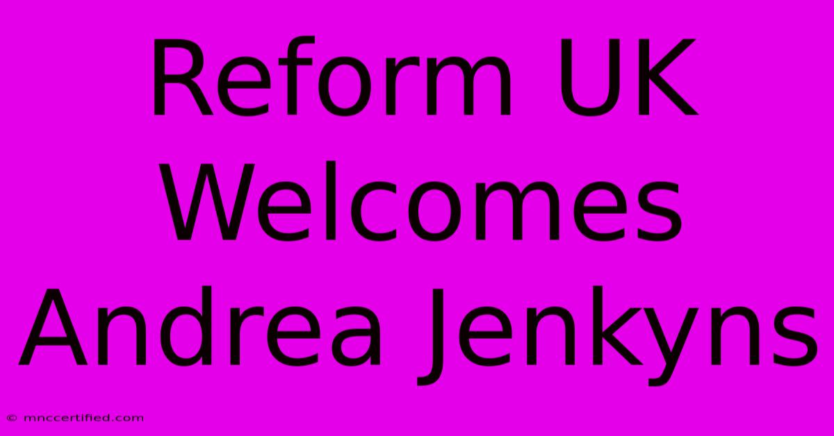 Reform UK Welcomes Andrea Jenkyns