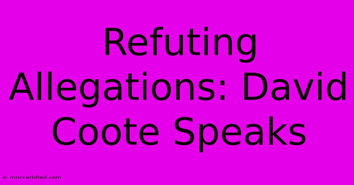 Refuting Allegations: David Coote Speaks