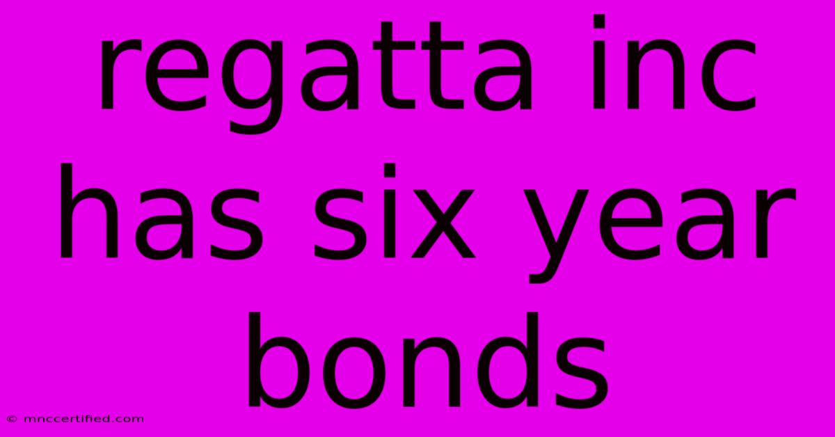 Regatta Inc  Has Six Year Bonds