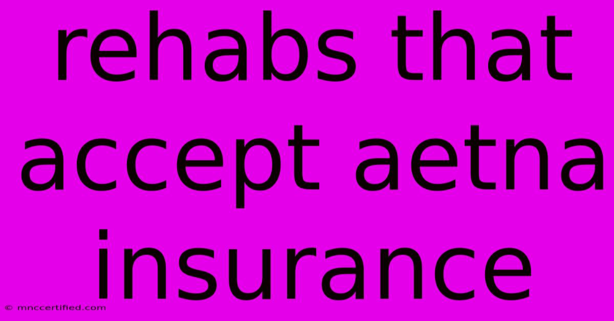 Rehabs That Accept Aetna Insurance