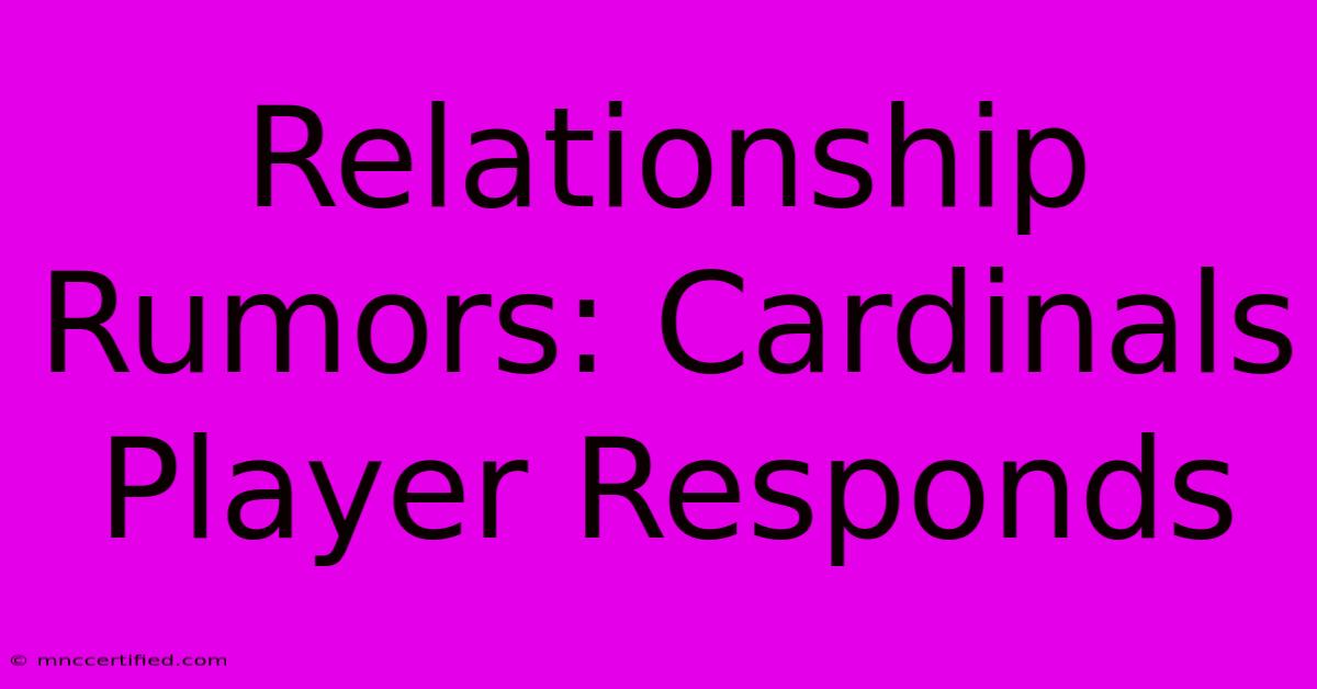 Relationship Rumors: Cardinals Player Responds