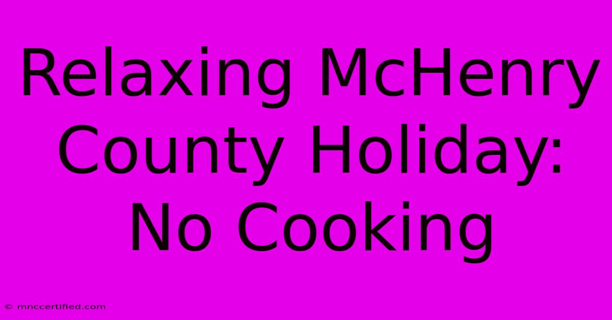 Relaxing McHenry County Holiday: No Cooking