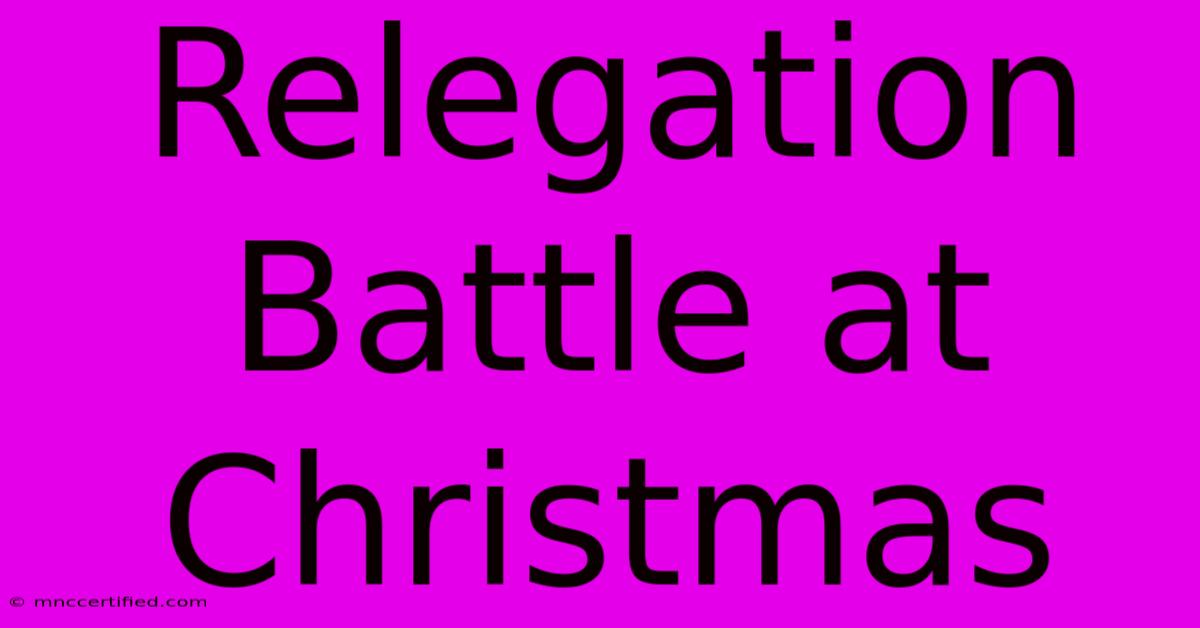 Relegation Battle At Christmas