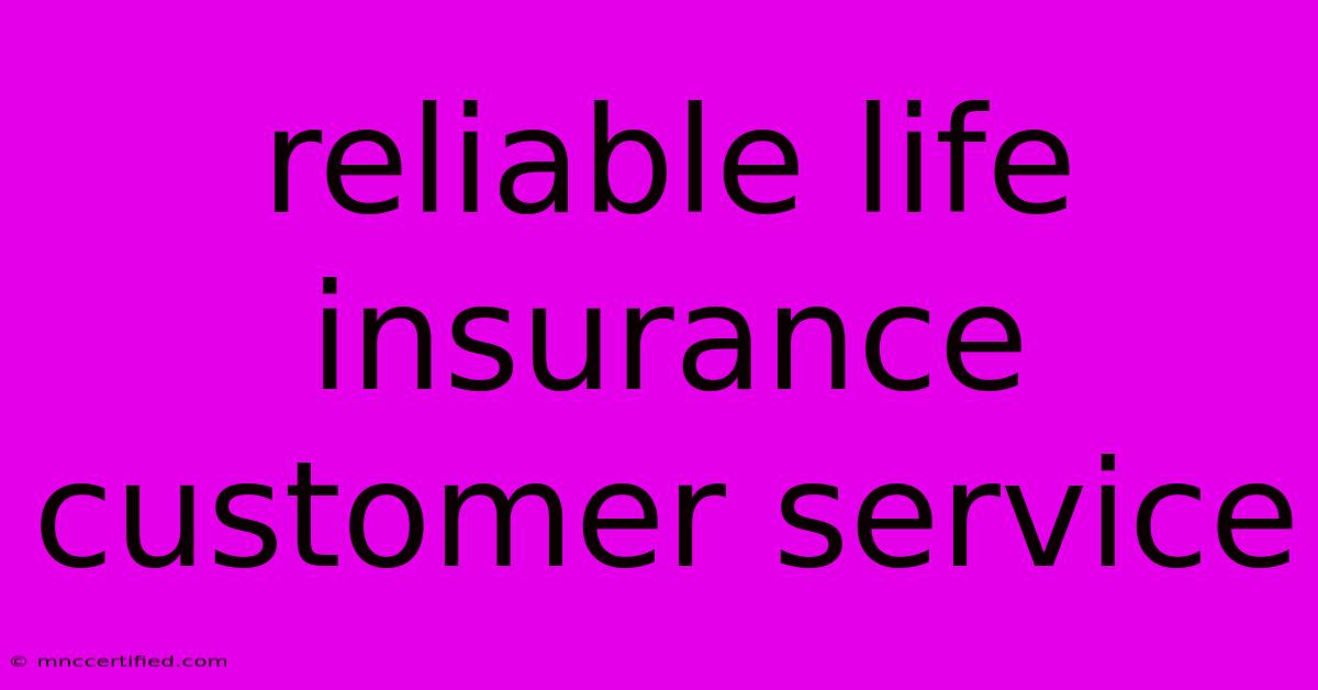 Reliable Life Insurance Customer Service