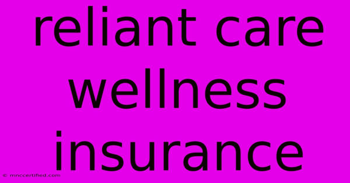 Reliant Care Wellness Insurance