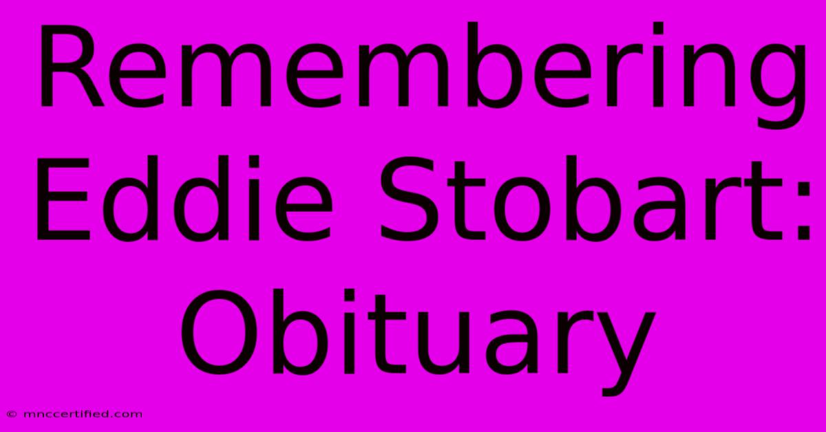 Remembering Eddie Stobart: Obituary