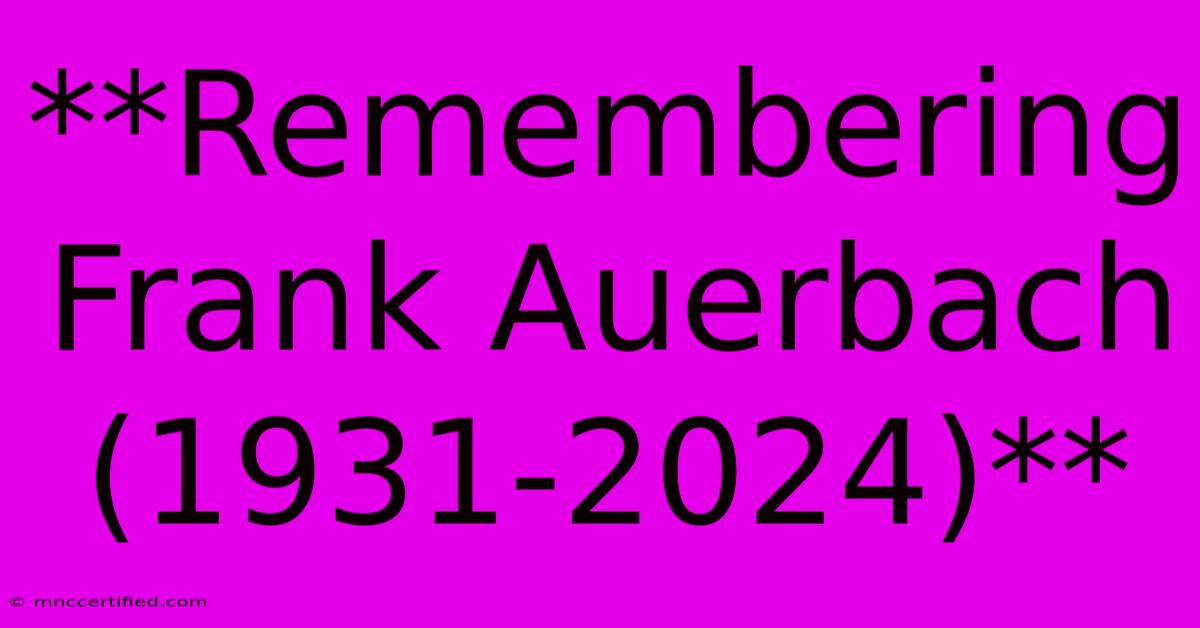 **Remembering Frank Auerbach (1931-2024)**