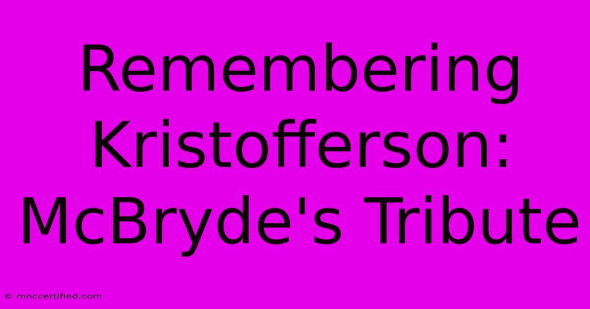 Remembering Kristofferson: McBryde's Tribute