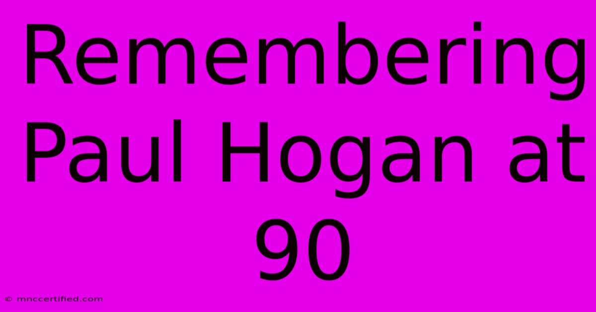 Remembering Paul Hogan At 90