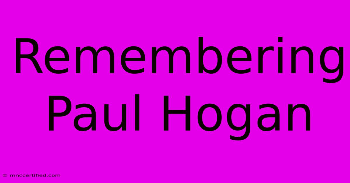 Remembering Paul Hogan