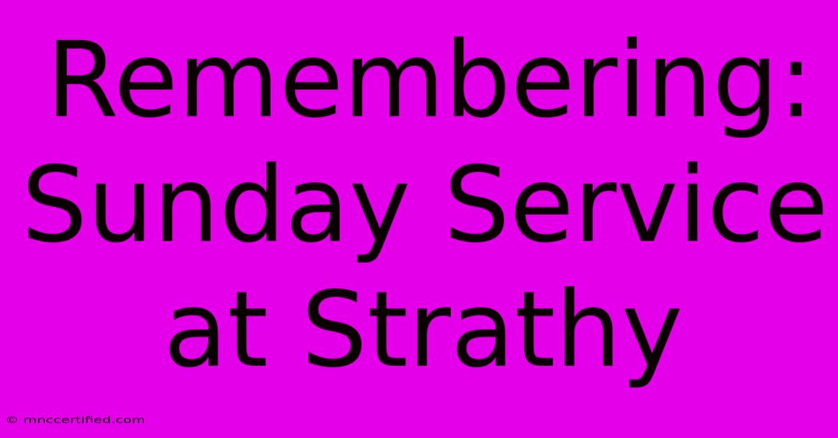 Remembering: Sunday Service At Strathy