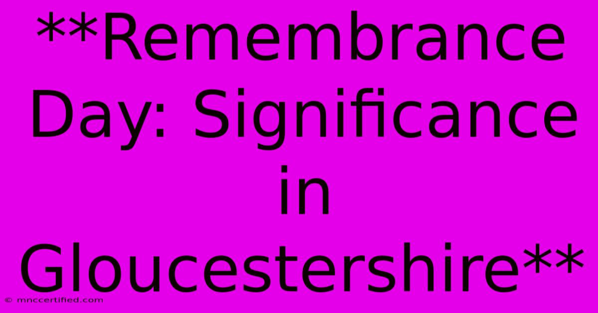 **Remembrance Day: Significance In Gloucestershire**