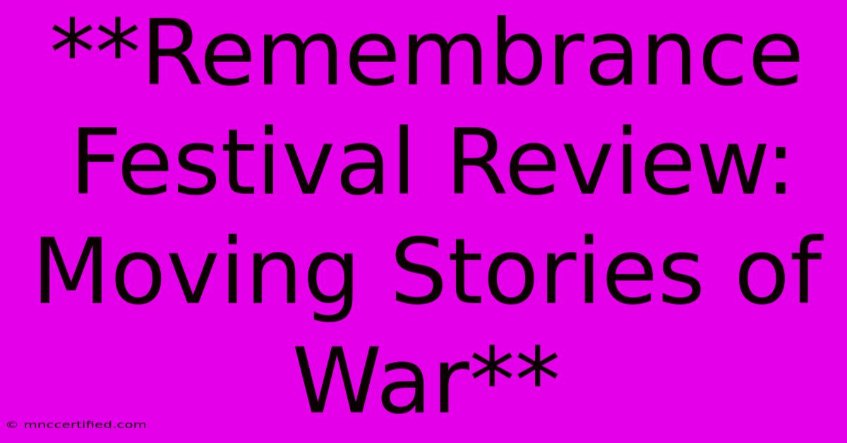 **Remembrance Festival Review: Moving Stories Of War**