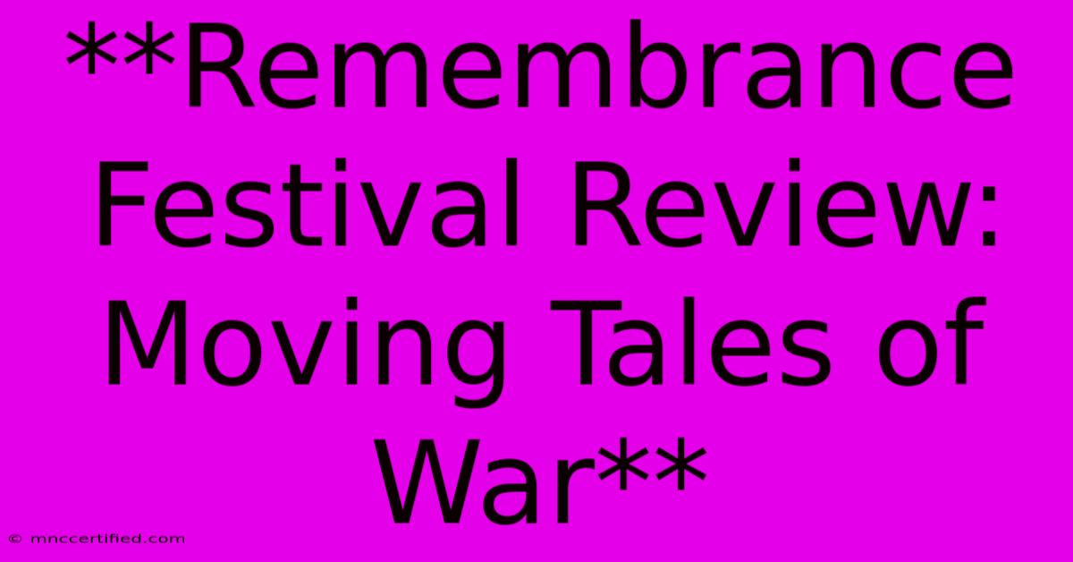 **Remembrance Festival Review: Moving Tales Of War**