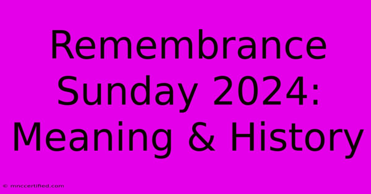 Remembrance Sunday 2024: Meaning & History 