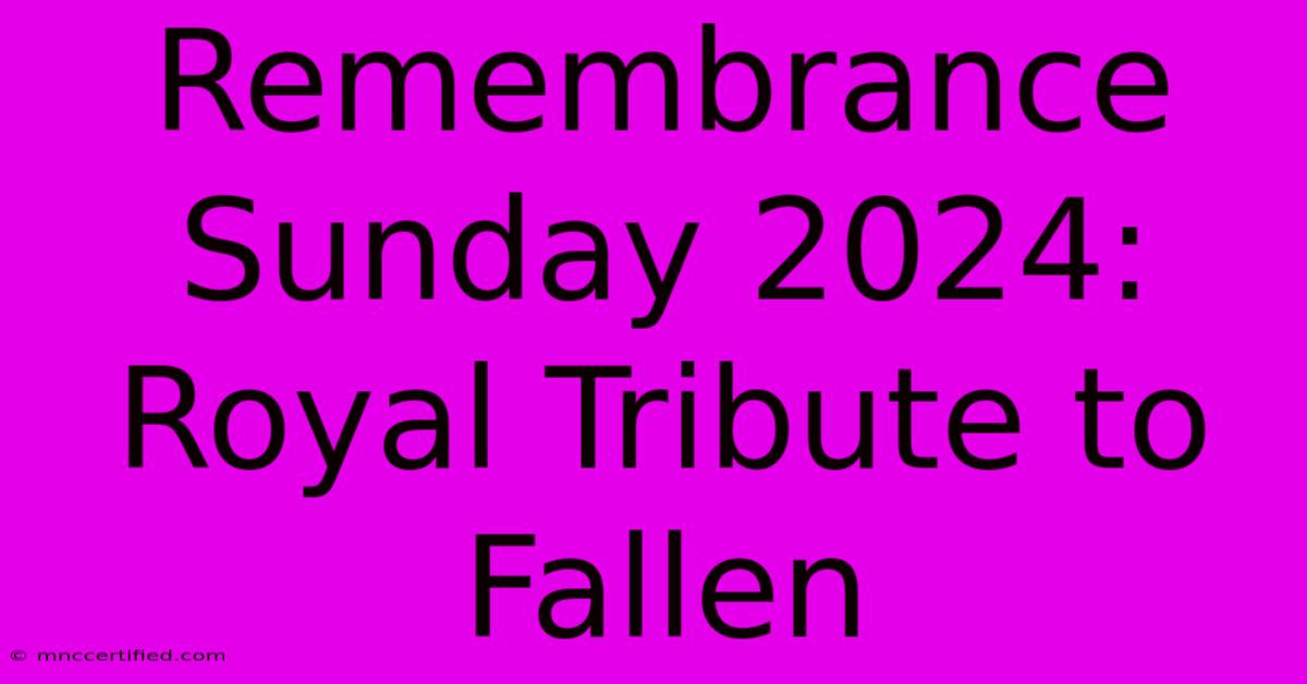 Remembrance Sunday 2024: Royal Tribute To Fallen