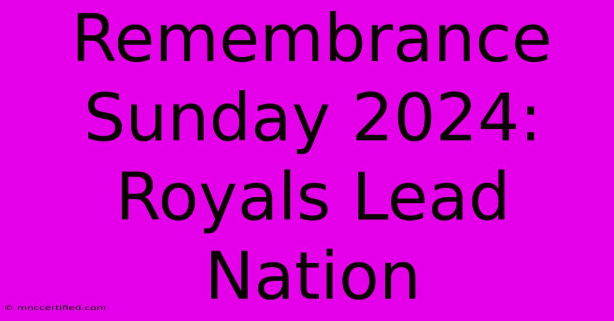 Remembrance Sunday 2024: Royals Lead Nation