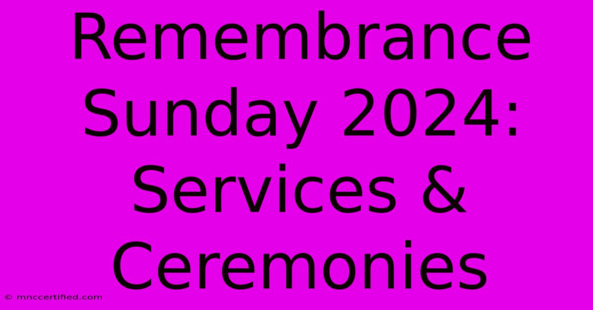 Remembrance Sunday 2024: Services & Ceremonies 