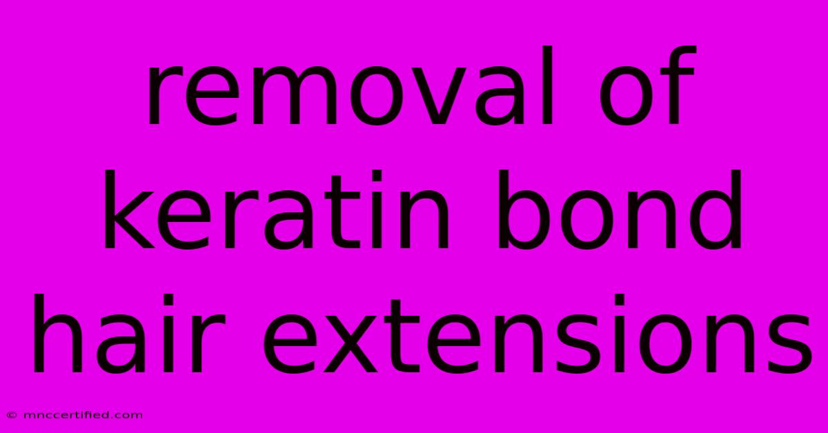 Removal Of Keratin Bond Hair Extensions