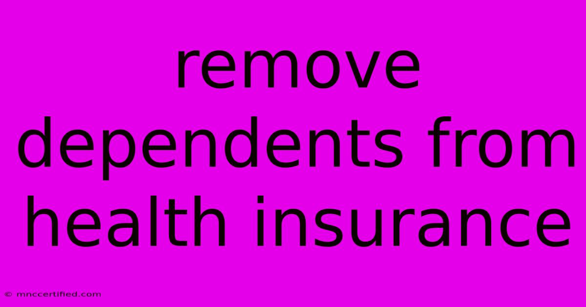 Remove Dependents From Health Insurance