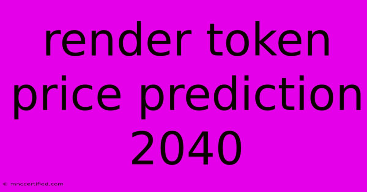 Render Token Price Prediction 2040