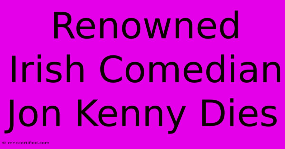 Renowned Irish Comedian Jon Kenny Dies