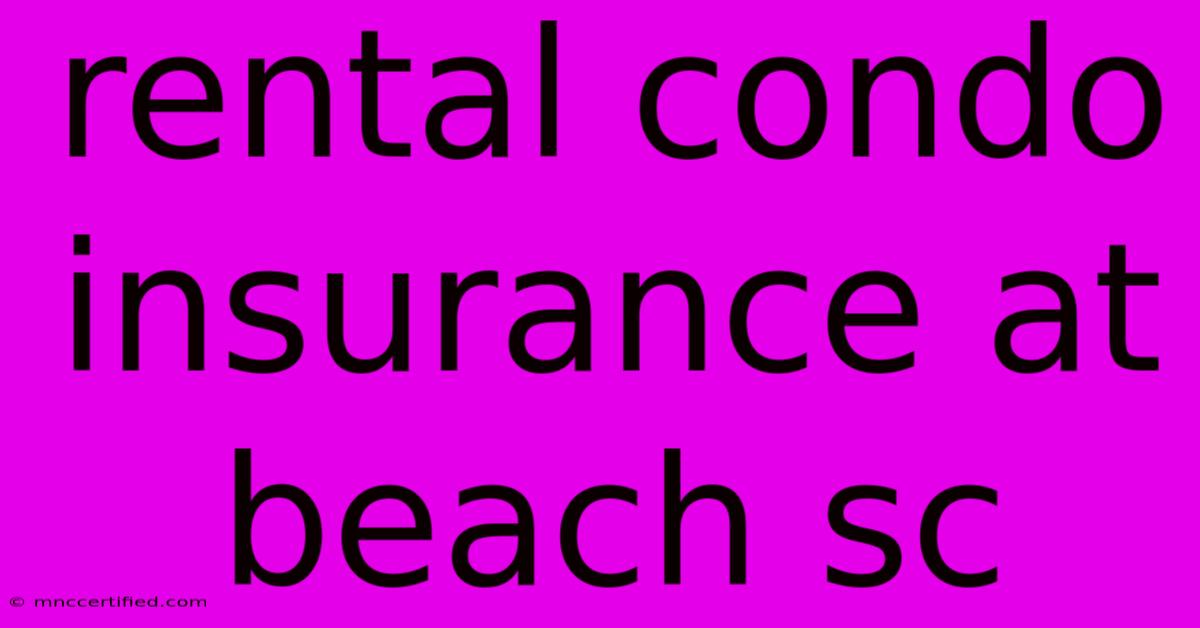 Rental Condo Insurance At Beach Sc