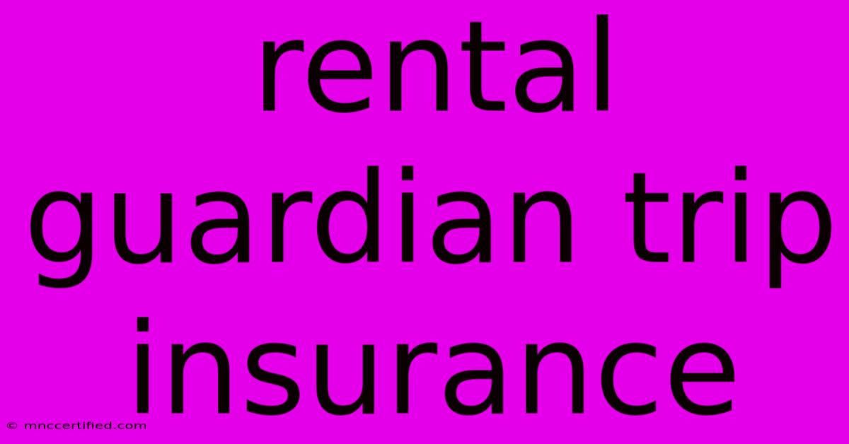 Rental Guardian Trip Insurance