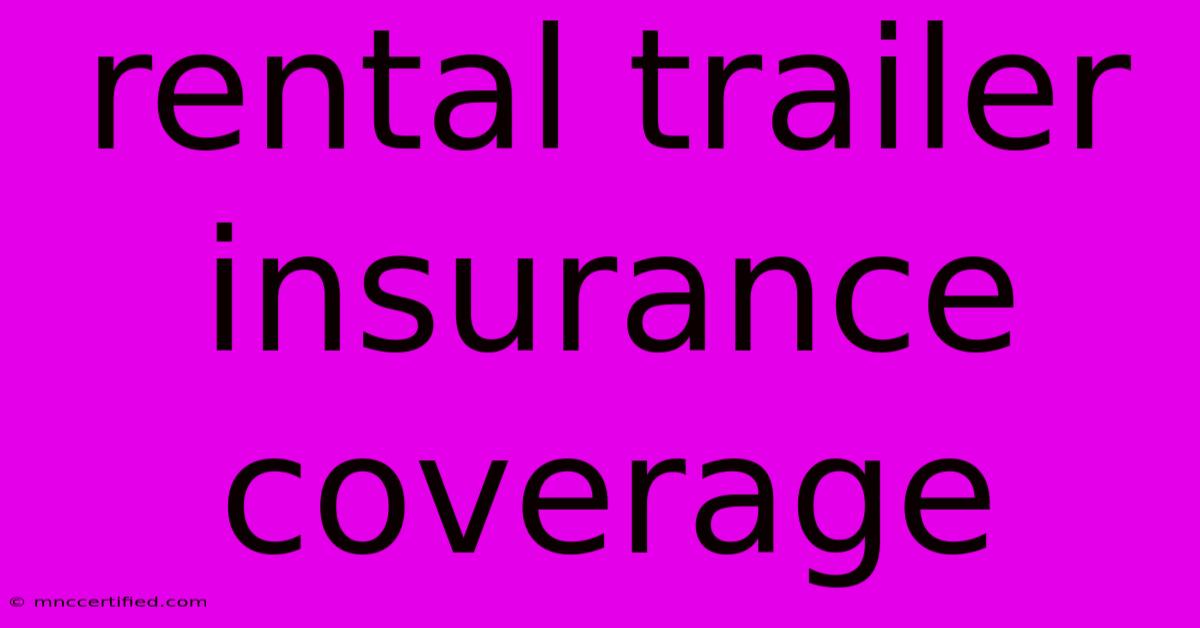 Rental Trailer Insurance Coverage