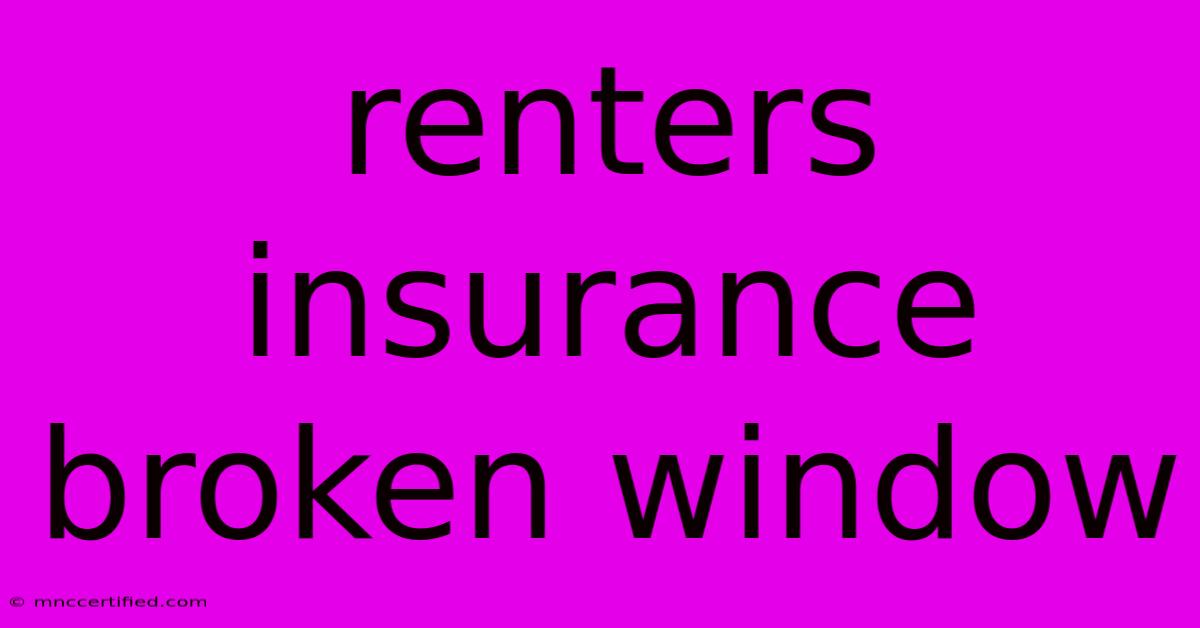 Renters Insurance Broken Window