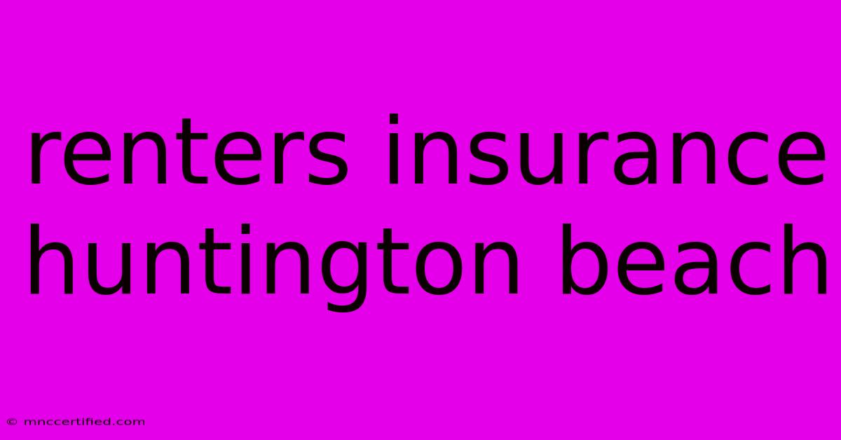 Renters Insurance Huntington Beach