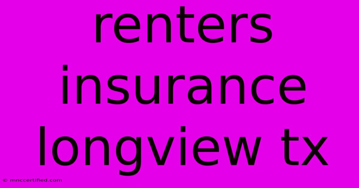 Renters Insurance Longview Tx