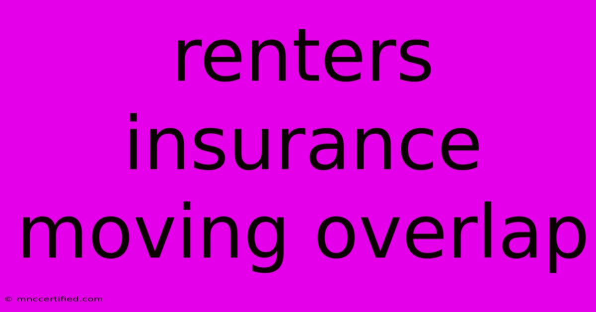 Renters Insurance Moving Overlap