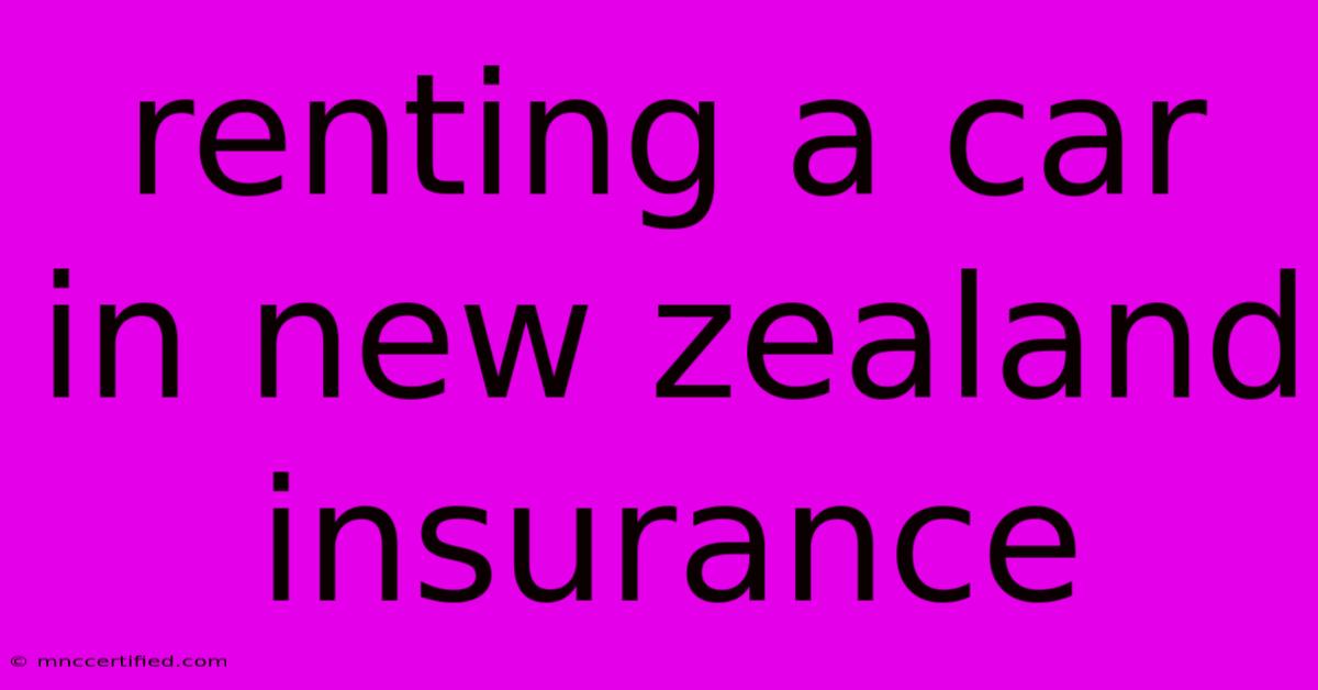 Renting A Car In New Zealand Insurance