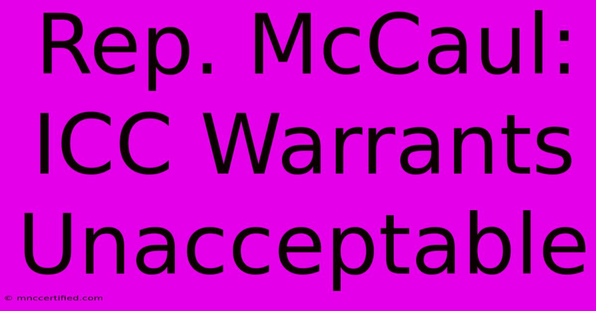 Rep. McCaul: ICC Warrants Unacceptable